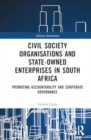 Civil Society Organisations and State-Owned Enterprises in South Africa : Promoting Accountability and Corporate Governance - Book