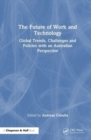 The Future of Work and Technology : Global Trends, Challenges and Policies with an Australian Perspective - Book
