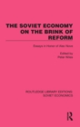 The Soviet Economy on the Brink of Reform : Essays in Honor of Alec Nove - Book