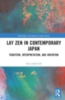 Lay Zen in Contemporary Japan : Tradition, Interpretation, and Invention - Book