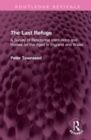 The Last Refuge : A Survey of Residential Institutions and Homes for the Aged in England and Wales - Book