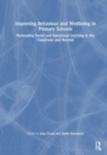 Improving Behaviour and Wellbeing in Primary Schools : Harnessing Social and Emotional Learning in the Classroom and Beyond - Book