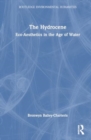 The Hydrocene : Eco-Aesthetics in the Age of Water - Book