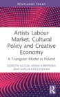 Artists Labour Market, Cultural Policy and Creative Economy : A Triangular Model in Poland - Book
