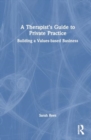 A Therapist’s Guide to Private Practice : Building a Values-based Business - Book