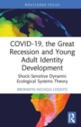 COVID-19, the Great Recession and Young Adult Identity Development : Shock-Sensitive Dynamic Ecological Systems Theory - Book