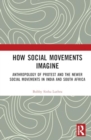 How Social Movements Imagine : Anthropology of Protest and the Newer Social Movements in India and South Africa - Book