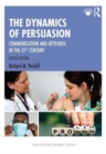The Dynamics of Persuasion : Communication and Attitudes in the 21st Century - Book