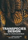 Transpecies Design : Design for a Posthumanist World - Book