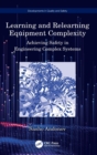 Learning and Relearning Equipment Complexity : Achieving Safety in Engineering Complex Systems - Book