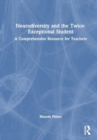 Neurodiversity and the Twice-Exceptional Student : A Comprehensive Resource for Teachers - Book