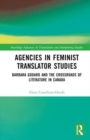 Agencies in Feminist Translator Studies : Barbara Godard and the Crossroads of Literature in Canada - Book
