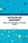 Capitalism and Christianity : Origins, Spirit and Betrayal of the Market Economy - Book