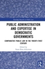Public Administration and Expertise in Democratic Governments : Comparative Public Law in the Twenty-First Century - Book