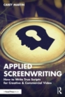 Applied Screenwriting : How to Write True Scripts for Creative and Commercial Video - Book