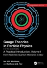 Gauge Theories in Particle Physics, 40th Anniversary Edition: A Practical Introduction, Volume 1 : From Relativistic Quantum Mechanics to QED, Fifth Edition - Book