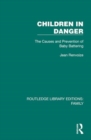 Children in Danger : The Causes and Prevention of Baby Battering - Book