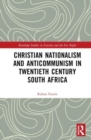 Christian Nationalism and Anticommunism in Twentieth-Century South Africa - Book