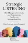 Strategic Listening : How Managers, Coworkers, and Organizations Can Become Better at Listening - Book