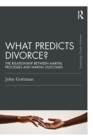 What Predicts Divorce? : The Relationship Between Marital Processes and Marital Outcomes - Book