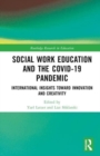 Social Work Education and the COVID-19 Pandemic : International Insights toward Innovation and Creativity - Book