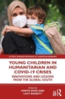 Young Children in Humanitarian and COVID-19 Crises : Innovations and Lessons from the Global South - Book