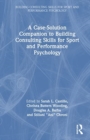A Case-Solution Companion to Building Consulting Skills for Sport and Performance Psychology - Book