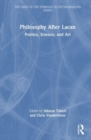 Philosophy After Lacan : Politics, Science, and Art - Book