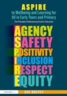 ASPIRE to Wellbeing and Learning for All in Early Years and Primary : The Principles Underpinning Positive Education - Book