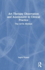 Art Therapy Observation and Assessment in Clinical Practice : The ArTA Method - Book