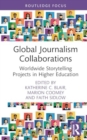 Global Journalism Collaborations : Worldwide Storytelling Projects in Higher Education - Book