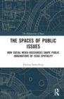 The Spaces of Public Issues : How Social Media Discourses Shape Public Imaginations of Issue Spatiality - Book