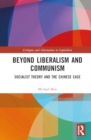 Beyond Liberalism and Communism : Socialist Theory and the Chinese Case - Book