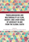 Translanguaging and Multimodality as Flow, Agency, and a New Sense of Advocacy in and from the Global South - Book