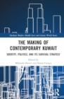 The Making of Contemporary Kuwait : Identity, Politics, and its Survival Strategy - Book