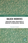 Baloch Midwives : Contesting Global Perceptions of Midwifery in Balochistan, Pakistan - Book