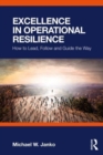 Excellence in Operational Resilience : How to Lead, Follow and Guide the Way - Book