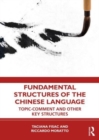Fundamental Structures of the Chinese Language : Topic-Comment and Other Key Structures - Book