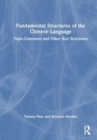 Fundamental Structures of the Chinese Language : Topic-Comment and Other Key Structures - Book