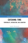 Catching Time : Temporality, Interaction, and Cognition in the Novel - Book