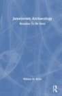 Jamestown Archaeology : Remains To Be Seen - Book