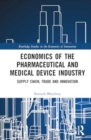 Economics of the Pharmaceutical and Medical Device Industry : Supply Chain, Trade and Innovation - Book
