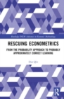 Rescuing Econometrics : From the Probability Approach to Probably Approximately Correct Learning - Book