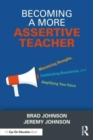 Becoming a More Assertive Teacher : Maximizing Strengths, Establishing Boundaries, and Amplifying Your Voice - Book