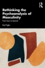 Rethinking the Psychoanalysis of Masculinity : From Toxic to Seminal - Book
