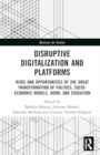 Disruptive Digitalisation and Platforms : Risks and Opportunities of the Great Transformation of Politics, Socio-economic Models, Work, and Education - Book
