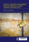 Affect, Emotions and Power in Development Studies Theory and Practice - Book