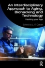 An Interdisciplinary Approach to Aging, Biohacking and Technology : Hacking Your Age - Book