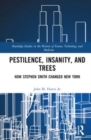 Pestilence, Insanity, and Trees : How Stephen Smith Changed New York - Book