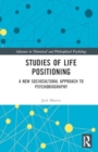 Studies of Life Positioning : A New Sociocultural Approach to Psychobiography - Book